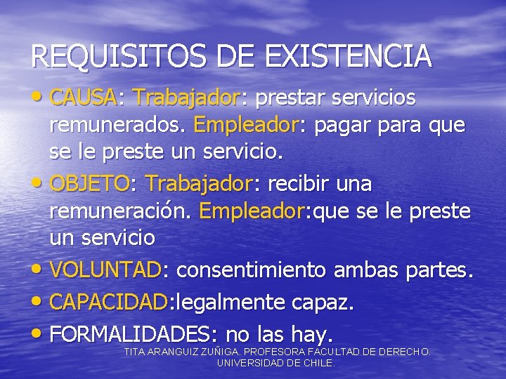 REQUISITOS DE EXISTENCIA • CAUSA: Trabajador: prestar servicios remunerados. Empleador: pagar para que se