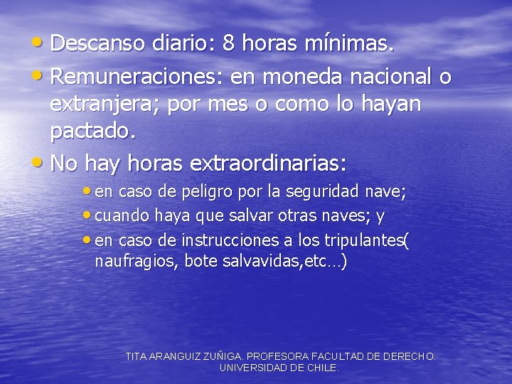  • Descanso diario: 8 horas mínimas. • Remuneraciones: en moneda nacional o extranjera;