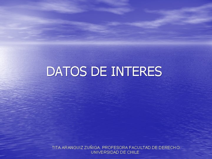 DATOS DE INTERES TITA ARANGUIZ ZUÑIGA. PROFESORA FACULTAD DE DERECHO. UNIVERSIDAD DE CHILE. 