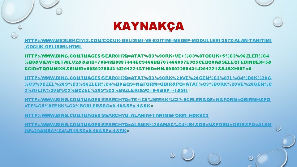 KAYNAKÇA HTTP: //WWW. MESLEKCIYIZ. COM/COCUK-GELISIMI-VE-EGITIMI-MEGEP-MODULLERI/3078 -ALAN-TANITIMI -COCUK-GELISIMI. HTML HTTP: //WWW. BING. COM/IMAGES/SEARCH? Q=ATAT%C 3%9