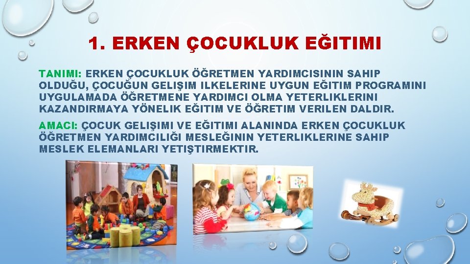 1. ERKEN ÇOCUKLUK EĞITIMI TANIMI: ERKEN ÇOCUKLUK ÖĞRETMEN YARDIMCISININ SAHIP OLDUĞU, ÇOCUĞUN GELIŞIM ILKELERINE