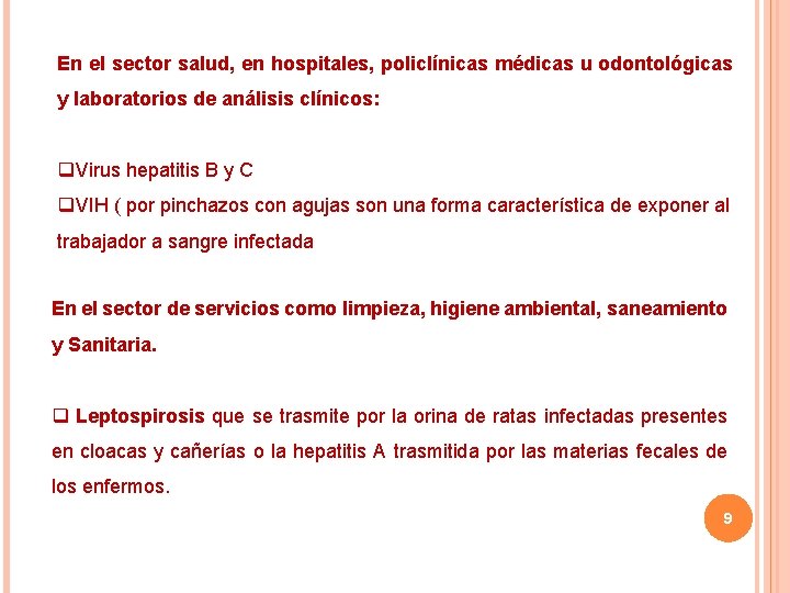 En el sector salud, en hospitales, policlínicas médicas u odontológicas y laboratorios de análisis