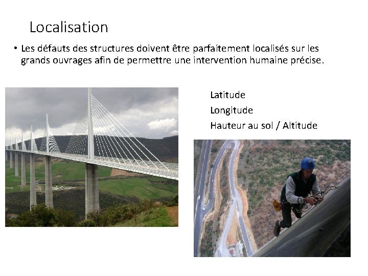 Localisation • Les défauts des structures doivent être parfaitement localisés sur les grands ouvrages