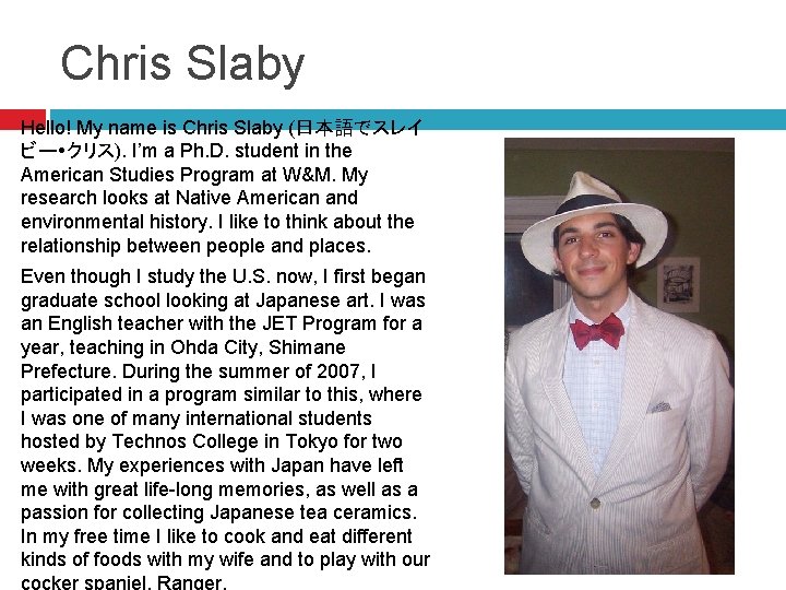 Chris Slaby Hello! My name is Chris Slaby (日本語でスレイ ビー クリス). I’m a Ph.