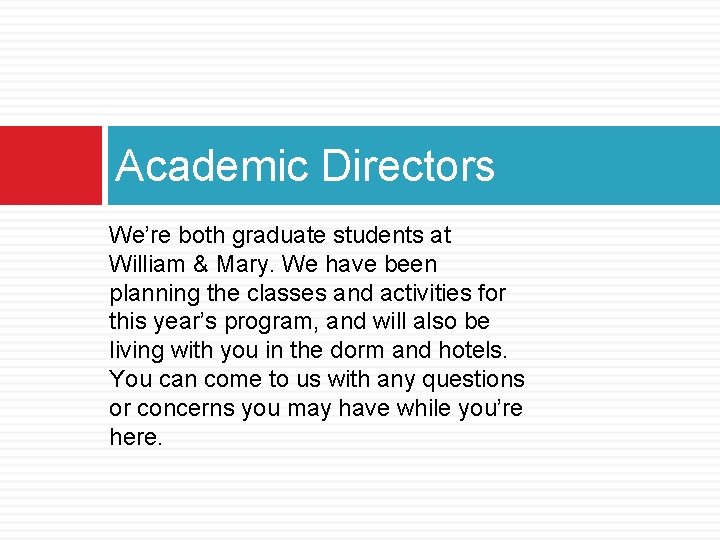 Academic Directors We’re both graduate students at William & Mary. We have been planning