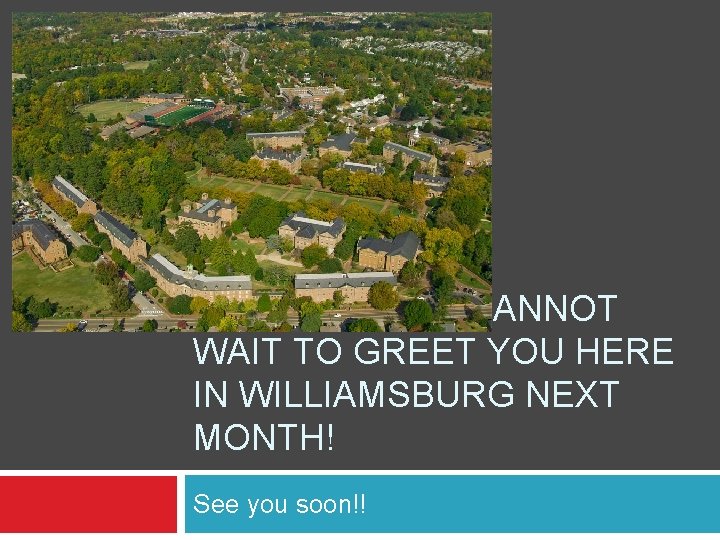 THAT’S US! WE CANNOT WAIT TO GREET YOU HERE IN WILLIAMSBURG NEXT MONTH! See