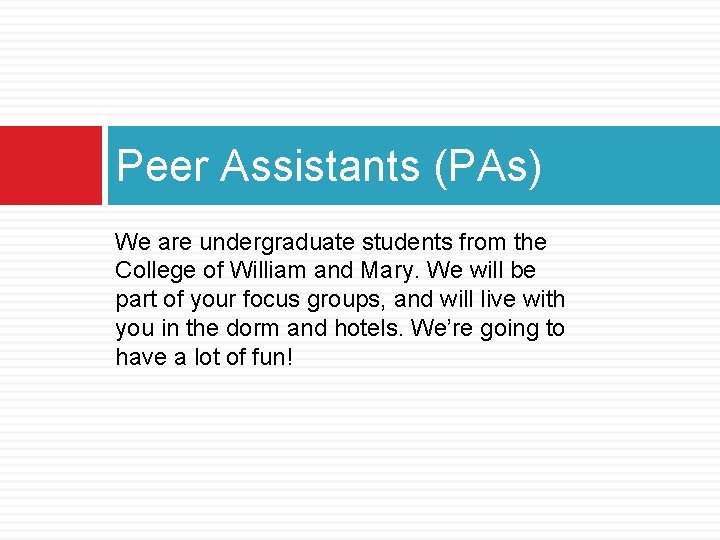 Peer Assistants (PAs) We are undergraduate students from the College of William and Mary.