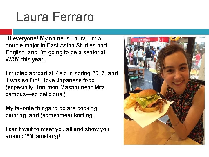 Laura Ferraro Hi everyone! My name is Laura. I'm a double major in East