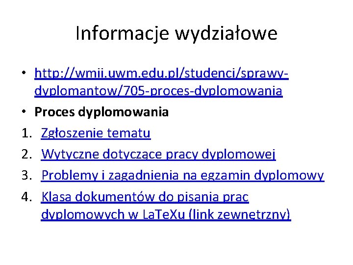 Informacje wydziałowe • http: //wmii. uwm. edu. pl/studenci/sprawydyplomantow/705 -proces-dyplomowania • Proces dyplomowania 1. Zgłoszenie
