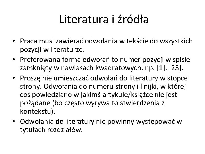  Literatura i źródła • Praca musi zawierać odwołania w tekście do wszystkich pozycji