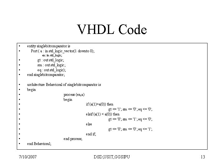 VHDL Code • • entity singlebitcomparator is Port ( a : in std_logic_vector(1 downto