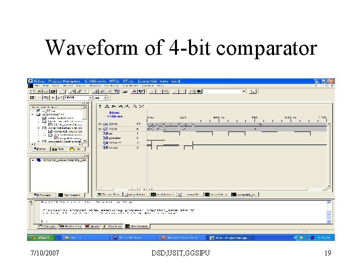 Waveform of 4 -bit comparator 7/10/2007 DSD, USIT, GGSIPU 19 