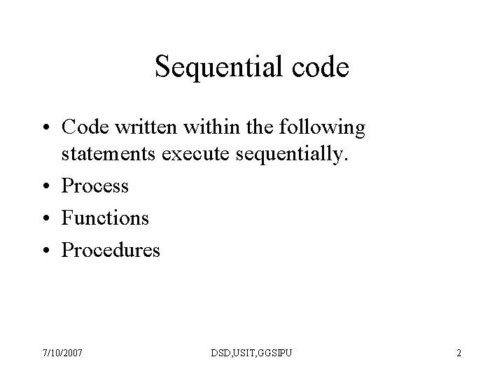 Sequential code • Code written within the following statements execute sequentially. • Process •