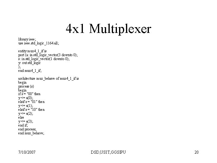 4 x 1 Multiplexer library ieee; use ieee. std_logic_1164. all; entity mux 4_1_if is