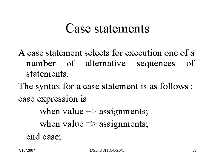 Case statements A case statement selects for execution one of a number of alternative