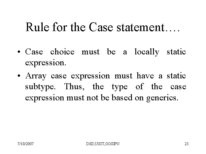 Rule for the Case statement…. • Case choice must be a locally static expression.