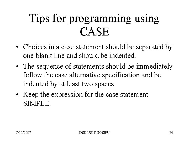 Tips for programming using CASE • Choices in a case statement should be separated