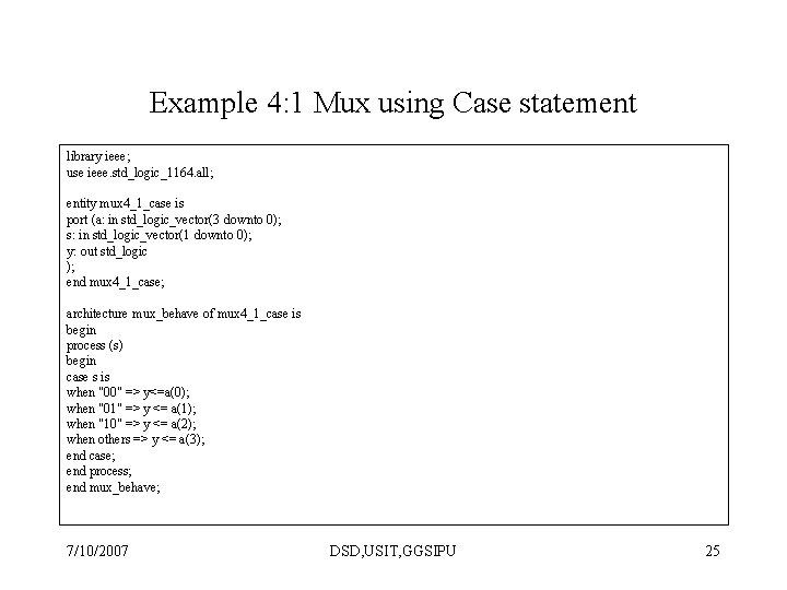 Example 4: 1 Mux using Case statement library ieee; use ieee. std_logic_1164. all; entity