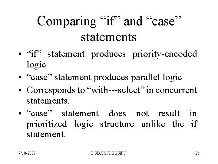 Comparing “if” and “case” statements • “if” statement produces priority-encoded logic • “case” statement