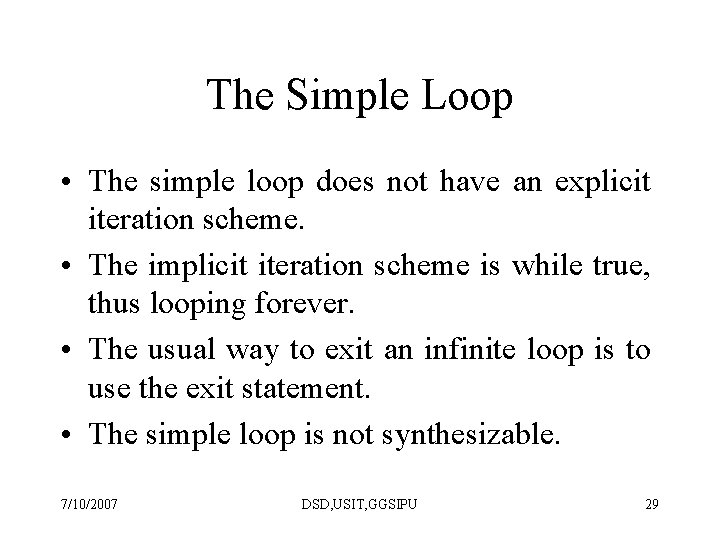 The Simple Loop • The simple loop does not have an explicit iteration scheme.