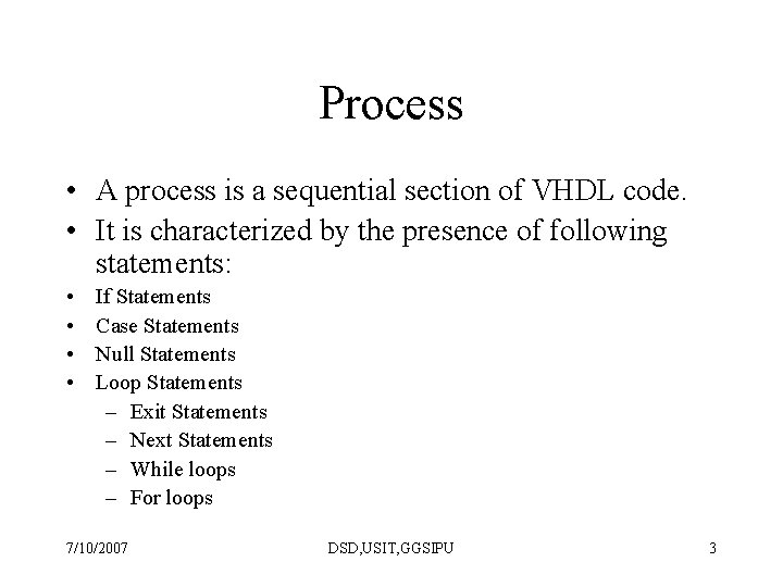 Process • A process is a sequential section of VHDL code. • It is