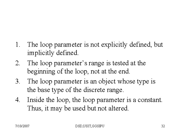 1. The loop parameter is not explicitly defined, but implicitly defined. 2. The loop