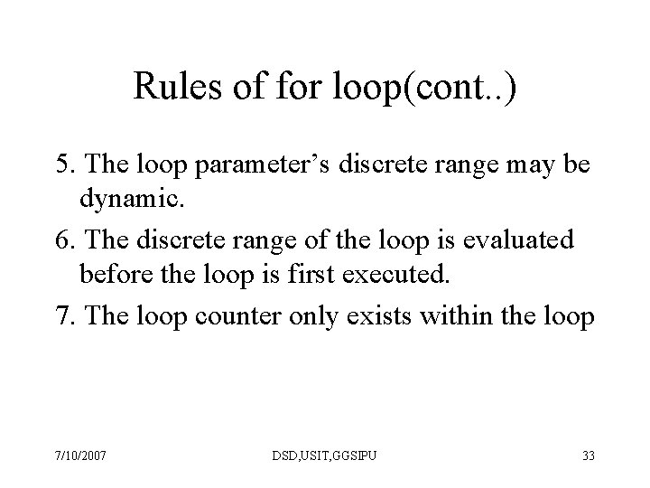 Rules of for loop(cont. . ) 5. The loop parameter’s discrete range may be