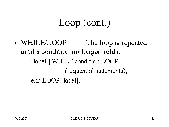 Loop (cont. ) • WHILE/LOOP : The loop is repeated until a condition no