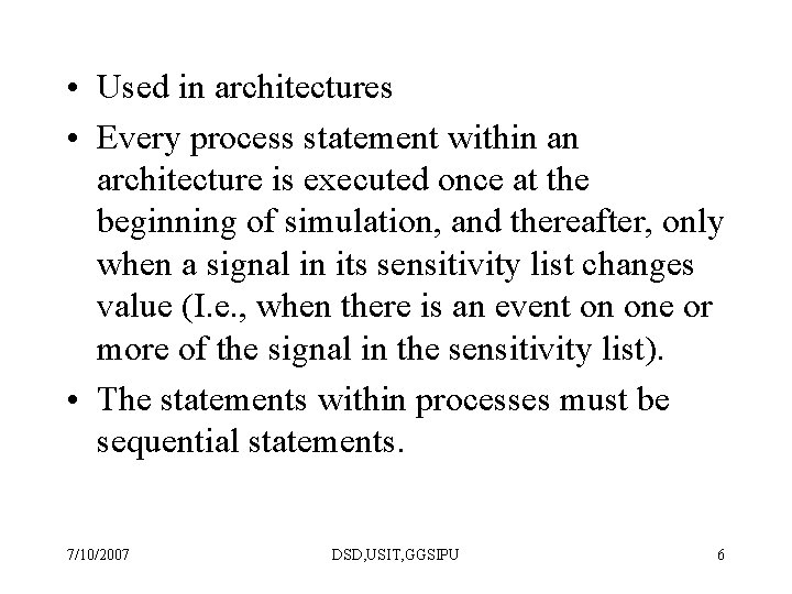  • Used in architectures • Every process statement within an architecture is executed