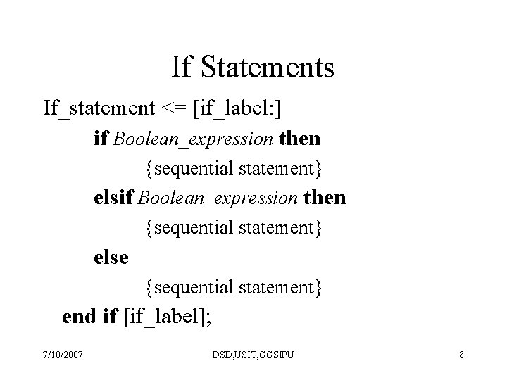 If Statements If_statement <= [if_label: ] if Boolean_expression then {sequential statement} else {sequential statement}