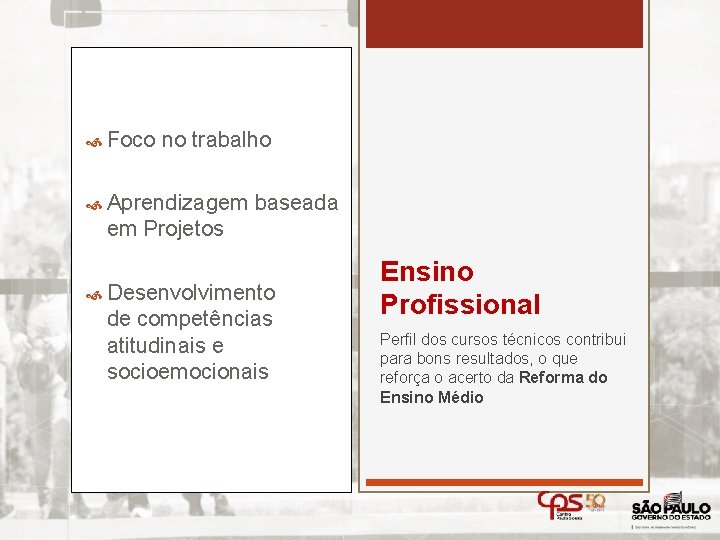  Foco no trabalho Aprendizagem baseada em Projetos Desenvolvimento de competências atitudinais e socioemocionais