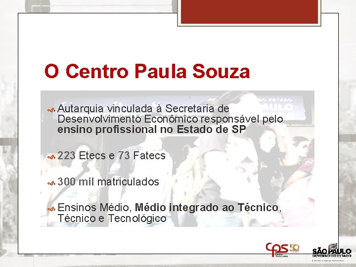 O Centro Paula Souza Autarquia vinculada à Secretaria de Desenvolvimento Econômico responsável pelo ensino