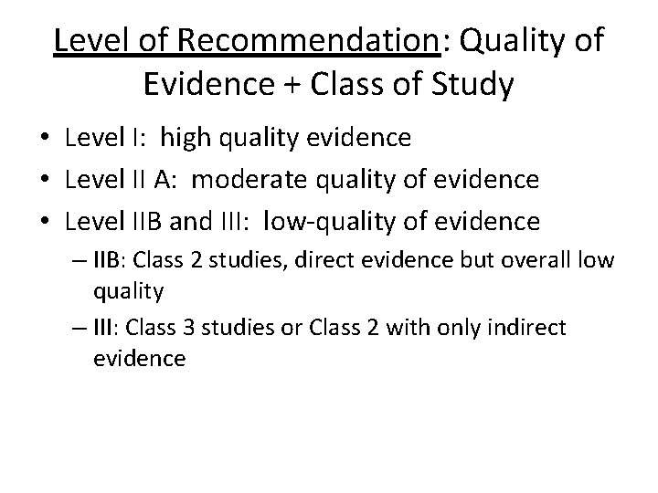 Level of Recommendation: Quality of Evidence + Class of Study • Level I: high