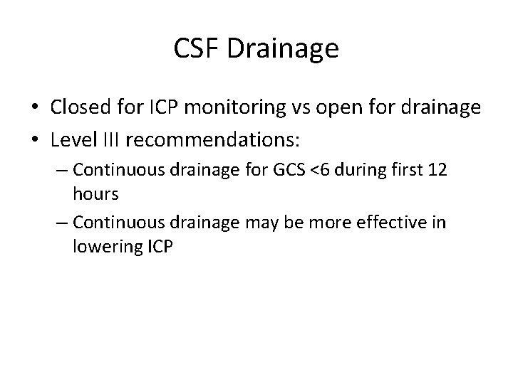 CSF Drainage • Closed for ICP monitoring vs open for drainage • Level III