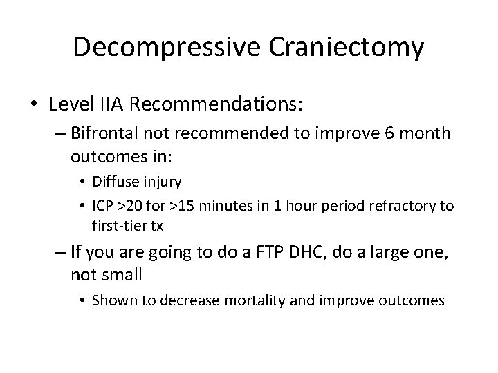 Decompressive Craniectomy • Level IIA Recommendations: – Bifrontal not recommended to improve 6 month