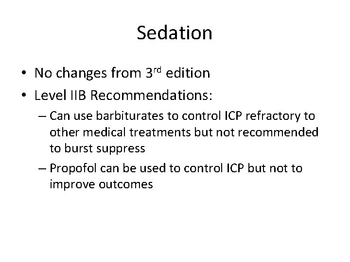 Sedation • No changes from 3 rd edition • Level IIB Recommendations: – Can