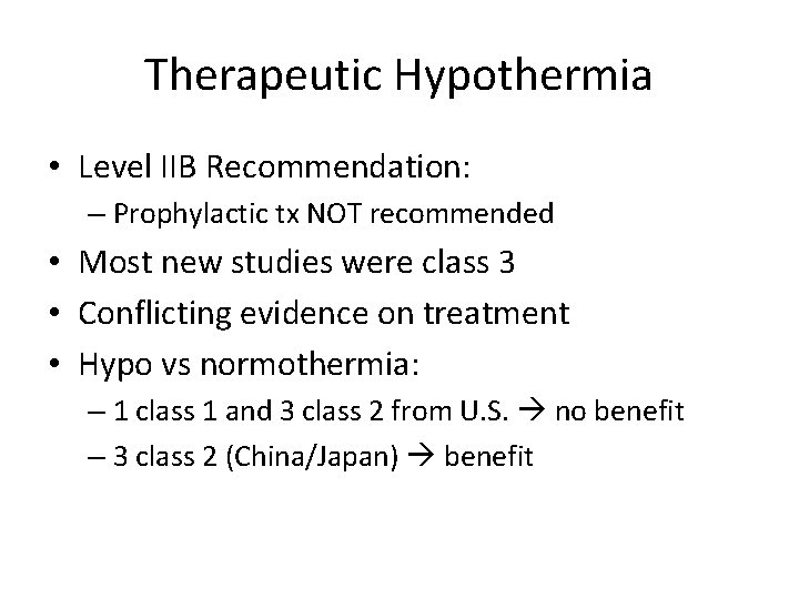 Therapeutic Hypothermia • Level IIB Recommendation: – Prophylactic tx NOT recommended • Most new