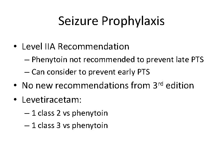 Seizure Prophylaxis • Level IIA Recommendation – Phenytoin not recommended to prevent late PTS