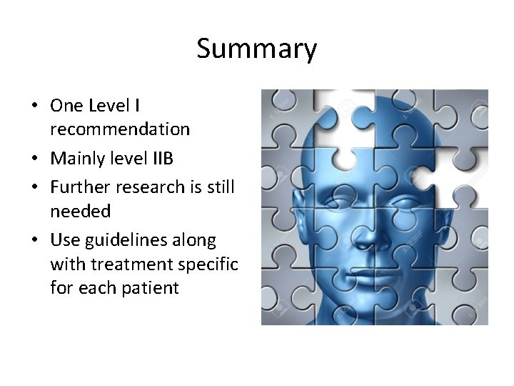 Summary • One Level I recommendation • Mainly level IIB • Further research is