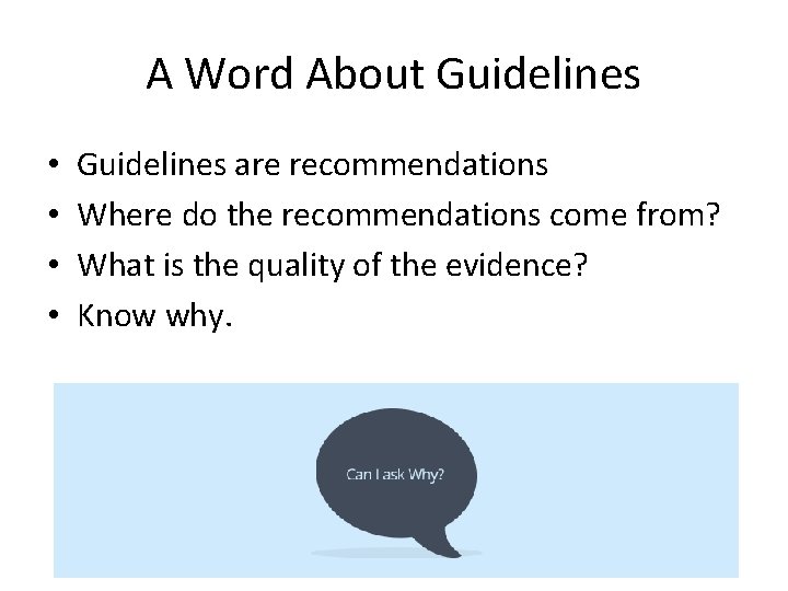 A Word About Guidelines • • Guidelines are recommendations Where do the recommendations come