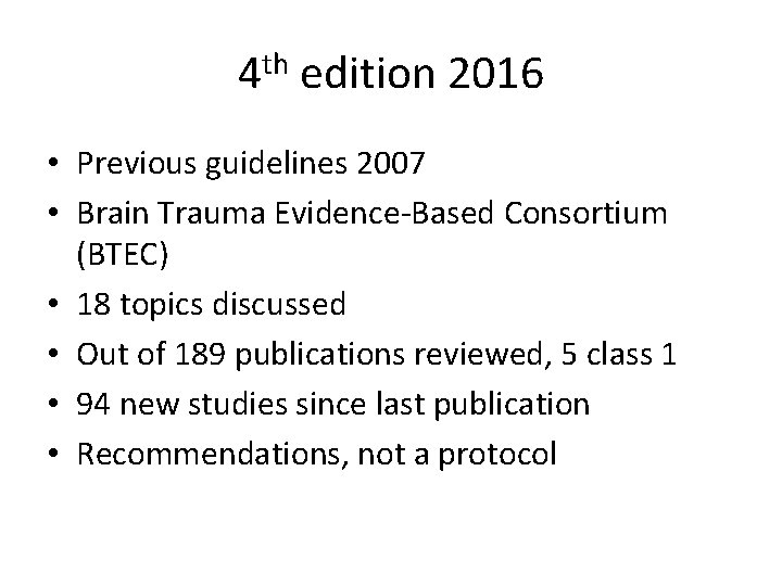 4 th edition 2016 • Previous guidelines 2007 • Brain Trauma Evidence-Based Consortium (BTEC)