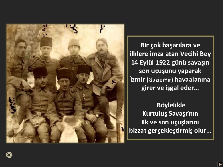 Bir çok başarılara ve ilklere imza atan Vecihi Bey 14 Eylül 1922 günü savaşın