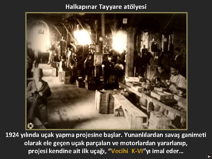 Halkapınar Tayyare atölyesi 1924 yılında uçak yapma projesine başlar. Yunanlılardan savaş ganimeti olarak ele