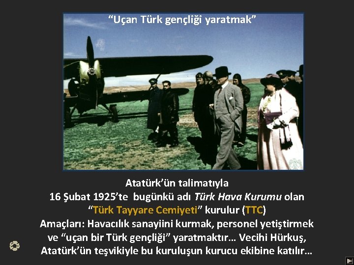  “Uçan Türk gençliği yaratmak” Atatürk’ün talimatıyla 16 Şubat 1925’te bugünkü adı Türk Hava