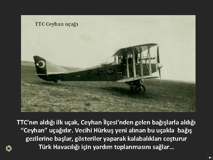 TTC Ceyhan uçağı TTC’nın aldığı ilk uçak, Ceyhan İlçesi’nden gelen bağışlarla aldığı “Ceyhan” uçağıdır.