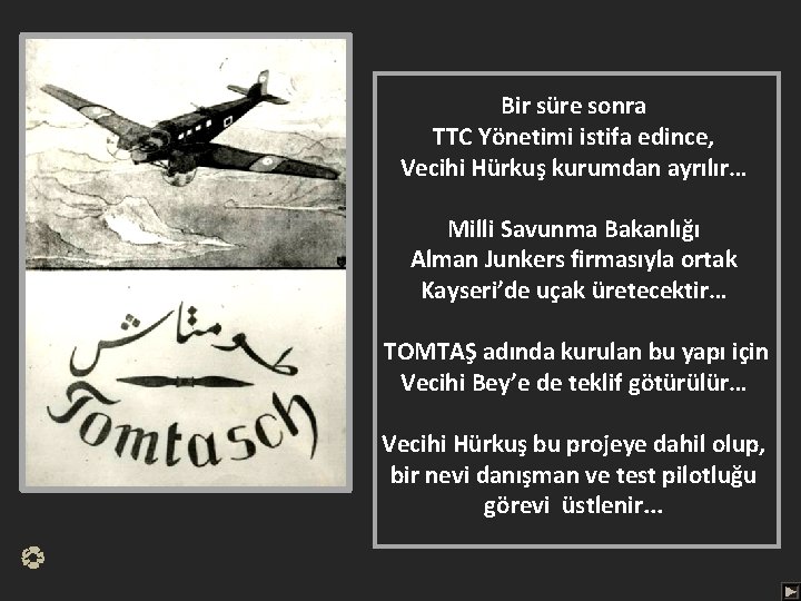 Bir süre sonra TTC Yönetimi istifa edince, Vecihi Hürkuş kurumdan ayrılır… Milli Savunma Bakanlığı