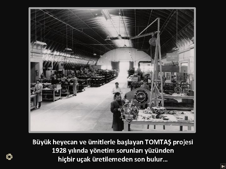 Büyük heyecan ve ümitlerle başlayan TOMTAŞ projesi 1928 yılında yönetim sorunları yüzünden hiçbir uçak