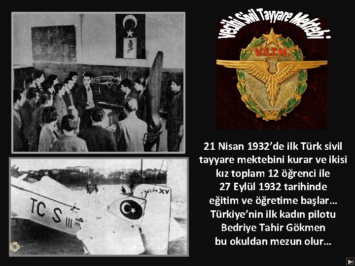 21 Nisan 1932’de ilk Türk sivil tayyare mektebini kurar ve ikisi kız toplam 12