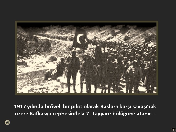 1917 yılında bröveli bir pilot olarak Ruslara karşı savaşmak üzere Kafkasya cephesindeki 7. Tayyare
