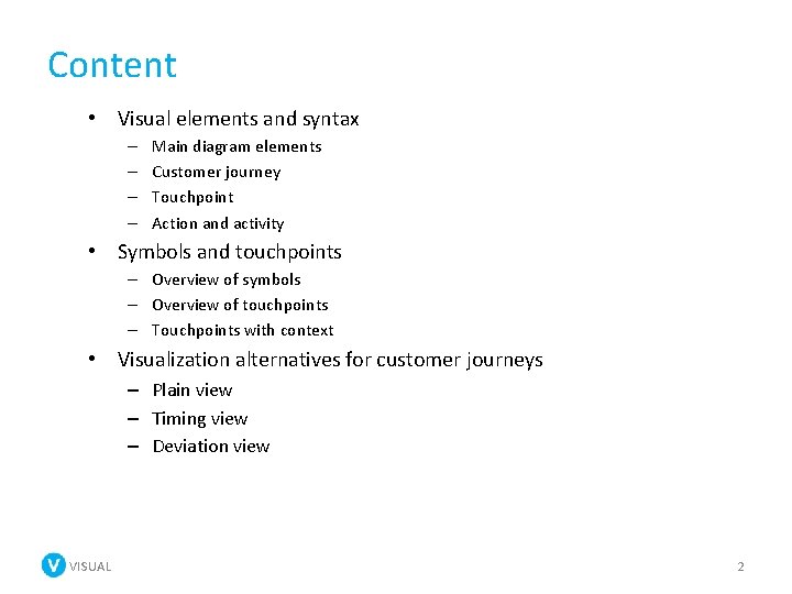Content • Visual elements and syntax – – Main diagram elements Customer journey Touchpoint